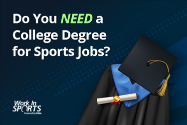 workinsports do you need a college degree for sports jobs