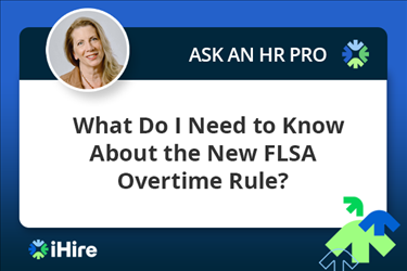 ihire what do i need to know about the new flsa overtime rule