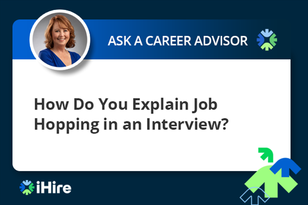 ihire ask a career advisor explaining job hopping in an interview