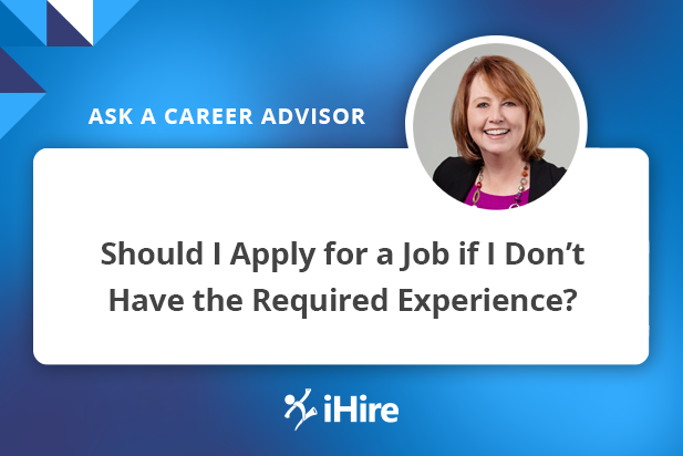 Ask a Career Advisor: Should I Apply for a Job if I Don’t Have the Required Experience?