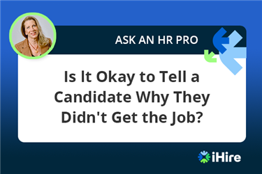 Ask an HR Pro Is it ok to tell a candidate why they were rejected