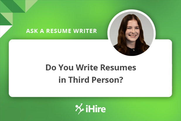 Ask a Resume Writer: Do You Write Resumes in Third Person?