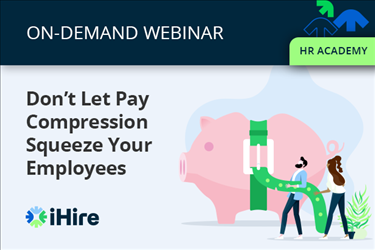 HR Academy: Don’t Let Pay Compression Squeeze Your Employees 
