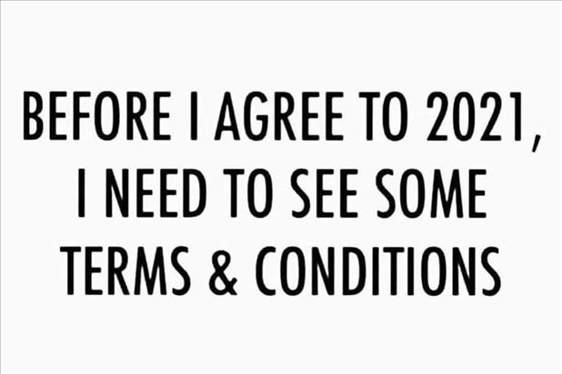 Before I agree to 2021, I want to see some terms and conditions.
