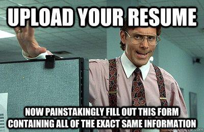upload your resume now painstakingly fill out this form containing all of the exact same information