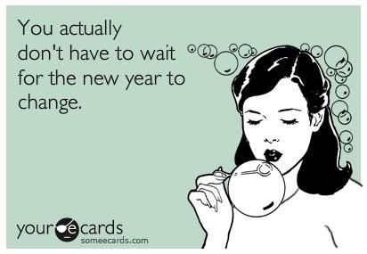 meme: You actually don’t have to wait for the new year to change.
