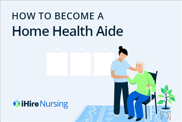 How To Become A Home Health Aide | IHireNursing