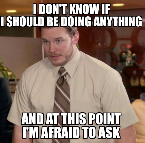 At this point I'm afraid to ask work meme