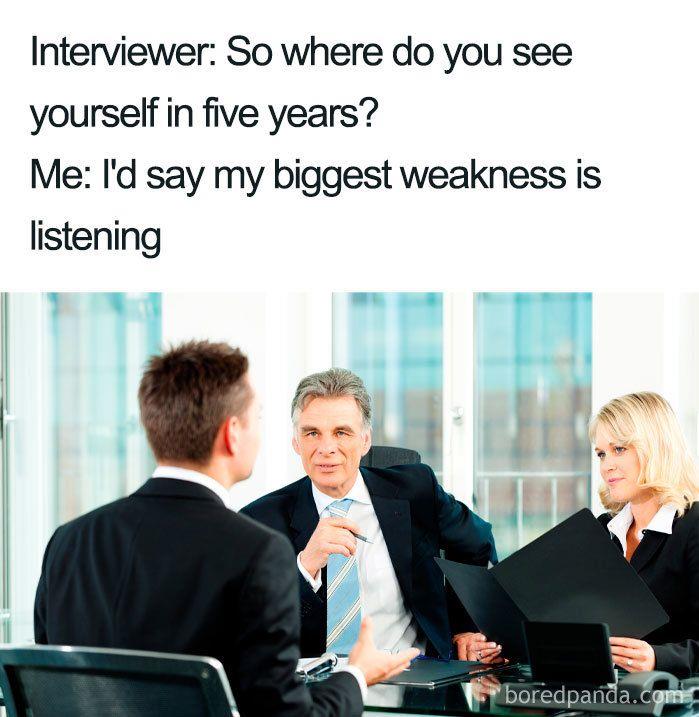 Listening is my biggest weakness