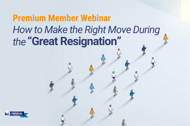 How to Make the Right Move During the “Great Resignation” [Premium Webinar]
