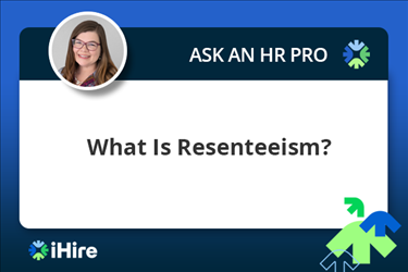 ihire ask an hr pro what is resenteeism