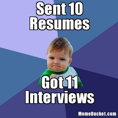 Sent 10 resumes. Got 11 interviews meme