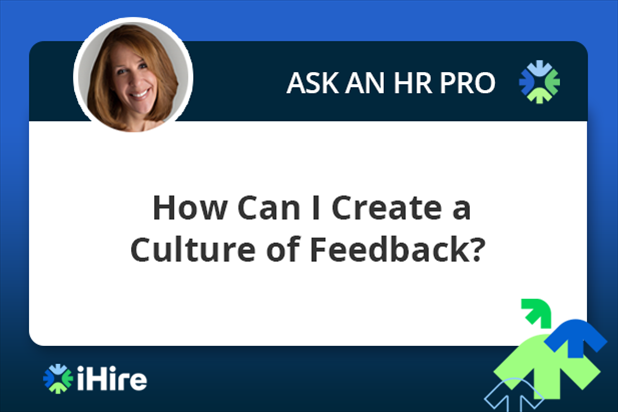 ihire ask an hr pro how can i create a culture of feedback