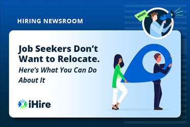 Hiring Newsroom: Job Seekers Don't Want to Relocate